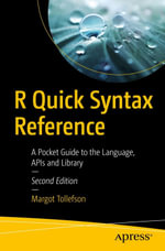 R Quick Syntax Reference : A Pocket Guide to the Language, APIs and Library - Margot Tollefson