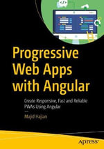 Progressive Web Apps with Angular : Create Responsive, Fast and Reliable PWAs Using Angular - Majid Hajian