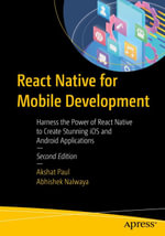 React Native for Mobile Development : Harness the Power of React Native to Create Stunning iOS and Android Applications - Akshat Paul