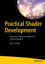 Practical Shader Development : Vertex and Fragment Shaders for Game Developers - Kyle Halladay