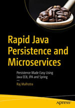 Rapid Java Persistence and Microservices : Persistence Made Easy Using Java EE8, JPA and Spring - Raj Malhotra