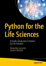 Python for the Life Sciences : A Gentle Introduction to Python for Life Scientists - Alexander Lancaster