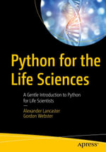 Python for the Life Sciences : A Gentle Introduction to Python for Life Scientists - Alexander Lancaster
