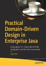Practical Domain-Driven Design in Enterprise Java : Using Jakarta EE, Eclipse MicroProfile, Spring Boot, and the Axon Framework - Vijay Nair
