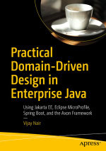 Practical Domain-Driven Design in Enterprise Java : Using Jakarta EE, Eclipse MicroProfile, Spring Boot, and the Axon Framework - Vijay Nair