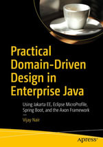 Practical Domain-Driven Design in Enterprise Java : Using Jakarta EE, Eclipse MicroProfile, Spring Boot, and the Axon Framework - Vijay Nair