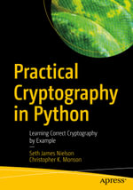 Practical Cryptography in Python : Learning Correct Cryptography by Example - Seth James Nielson
