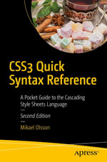 CSS3 Quick Syntax Reference : A Pocket Guide to the Cascading Style Sheets Language - Mikael Olsson