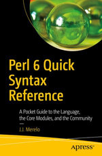 Perl 6 Quick Syntax Reference : A Pocket Guide to the Language, the Core Modules, and the Community - J. J. Merelo