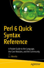 Perl 6 Quick Syntax Reference : A Pocket Guide to the Language, the Core Modules, and the Community - J.J. Merelo