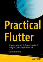 Practical Flutter : Improve your Mobile Development with Google's Latest Open-Source SDK - Frank Zammetti