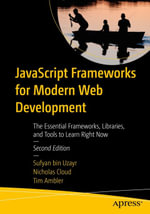 JavaScript Frameworks for Modern Web Development : The Essential Frameworks, Libraries, and Tools to Learn Right Now - Sufyan bin Uzayr