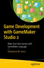 Game Development with GameMaker Studio 2 : Make Your Own Games with GameMaker Language - Sebastiano M. Cossu