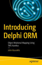 Introducing Delphi ORM : Object Relational Mapping Using TMS Aurelius - John Kouraklis