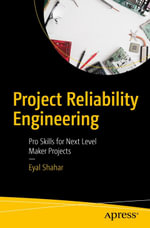 Project Reliability Engineering : Pro Skills for Next Level Maker Projects - Eyal Shahar