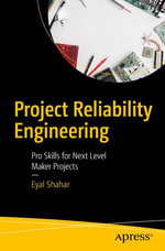 Project Reliability Engineering : Pro Skills for Next Level Maker Projects - Eyal Shahar