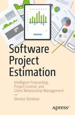 Software Project Estimation : Intelligent Forecasting, Project Control, and Client Relationship Management - Dimitre Dimitrov