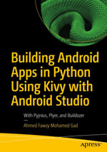 Building Android Apps in Python Using Kivy with Android Studio : With Pyjnius, Plyer, and Buildozer - Ahmed Fawzy Mohamed Gad