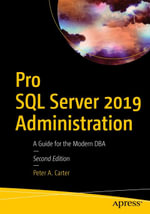 Pro SQL Server 2019 Administration : A Guide for the Modern DBA - Peter A. Carter