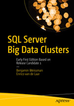 SQL Server Big Data Clusters : Early First Edition Based on Release Candidate 1 - Benjamin Weissman