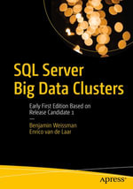 SQL Server Big Data Clusters : Early First Edition Based on Release Candidate 1 - Benjamin Weissman