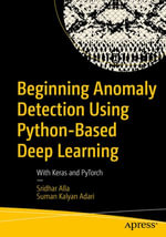 Beginning Anomaly Detection Using Python-Based Deep Learning : With Keras and PyTorch - Sridhar Alla