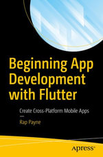 Beginning App Development with Flutter : Create Cross-Platform Mobile Apps - Rap Payne