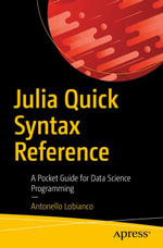 Julia Quick Syntax Reference : A Pocket Guide for Data Science Programming - Antonello Lobianco