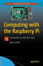 Computing with the Raspberry Pi : Command Line and GUI Linux - Brian Schell