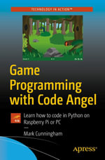 Game Programming with Code Angel : Learn how to code in Python on Raspberry Pi or PC - Mark Cunningham