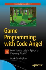 Game Programming with Code Angel : Learn how to code in Python on Raspberry Pi or PC - Mark Cunningham