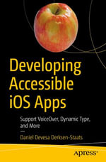 Developing Accessible iOS Apps : Support VoiceOver, Dynamic Type, and More - Daniel Devesa Derksen-Staats