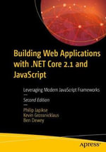 Building Web Applications with .NET Core 2.1 and JavaScript : Leveraging Modern JavaScript Frameworks - Ben Dewey