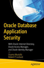 Oracle Database Application Security : With Oracle Internet Directory, Oracle Access Manager, and Oracle Identity Manager - Osama Mustafa