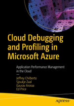 Cloud Debugging and Profiling in Microsoft Azure : Application Performance Management in the Cloud - Jeffrey Chilberto