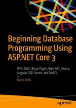 Beginning Database Programming Using ASP.NET Core 3 : With MVC, Razor Pages, Web API, jQuery, Angular, SQL Server, and NoSQL - Bipin Joshi