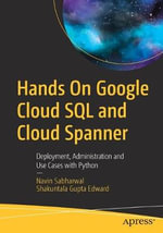 Hands On Google Cloud SQL and Cloud Spanner : Deployment, Administration and Use Cases with Python - Navin Sabharwal