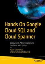 Hands On Google Cloud SQL and Cloud Spanner : Deployment, Administration and Use Cases with Python - Navin Sabharwal