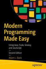 Modern Programming Made Easy : Using Java, Scala, Groovy, and JavaScript - Adam L. Davis