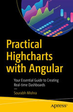 Practical Highcharts with Angular : Your Essential Guide to Creating Real-time Dashboards - Sourabh Mishra