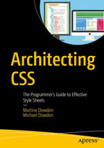 Architecting CSS : The Programmer's Guide to Effective Style Sheets - Martine Dowden