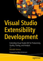 Visual Studio Extensibility Development : Extending Visual Studio IDE for Productivity, Quality, Tooling, and Analysis - Rishabh Verma