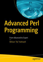 Advanced Perl Programming : From Advanced to Expert - William 