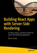 Building React Apps with Server-Side Rendering : Use React, Redux, and Next to Build Full Server-Side Rendering Applications - Mohit Thakkar