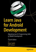 Learn Java for Android Development : Migrating Java SE Programming Skills to Mobile Development - Peter Späth