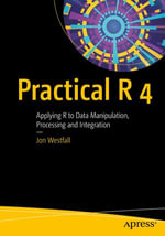Practical R 4 : Applying R to Data Manipulation, Processing and Integration - Jon Westfall