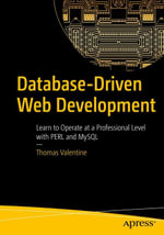 Database-Driven Web Development : Learn to Operate at a Professional Level with PERL and MySQL - Thomas Valentine