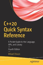 C++20 Quick Syntax Reference : A Pocket Guide to the Language, APIs, and Library - Mikael Olsson