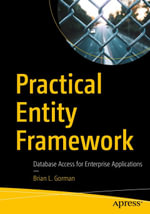 Practical Entity Framework : Database Access for Enterprise Applications - Brian L. Gorman