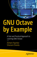 GNU Octave by Example : A Fast and Practical Approach to Learning GNU Octave - Ashwin Pajankar